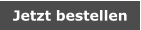 Jetzt bestellen