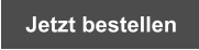 Jetzt bestellen