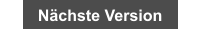 Nächste Version