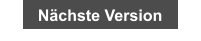 Nächste Version